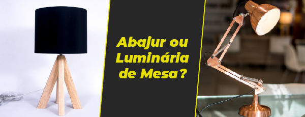 Abajur ou Luminária de Mesa?